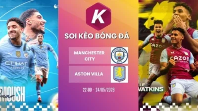 Dự đoán trận Manchester City gặp Aston Villa – NHA, 24/05/2026