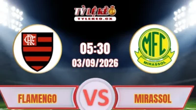 Soi Kèo Flamengo vs Mirassol (05h30 ngày 03/09) Giải VĐQG Brazil