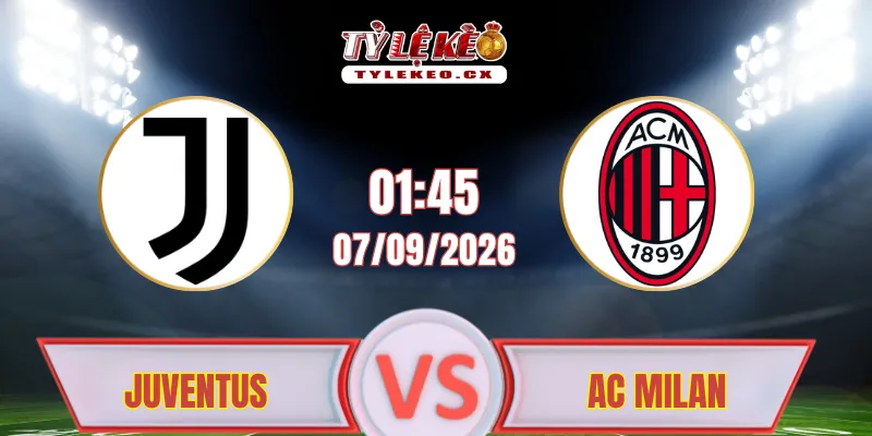 Soi Kèo Juventus vs AC Milan (01h45 ngày 07/09) Serie A